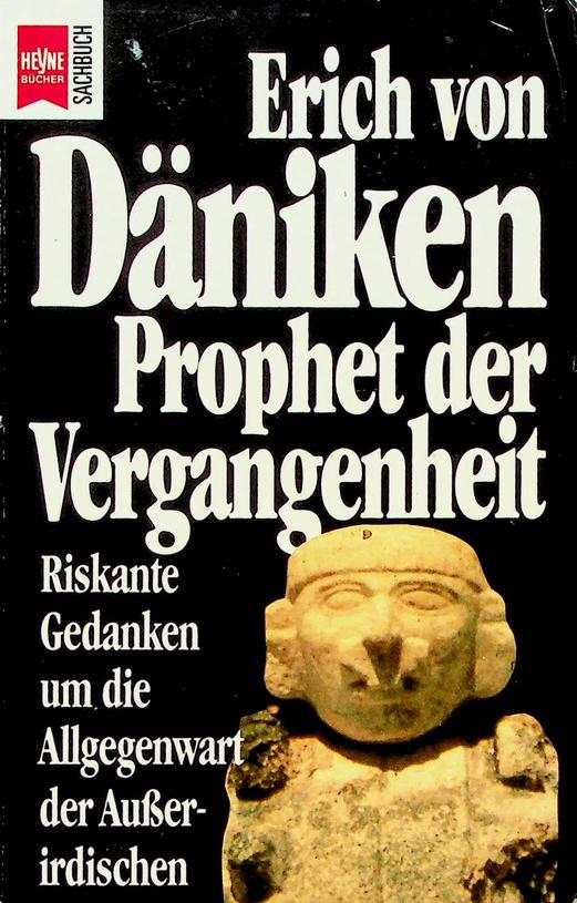 DNIKEN, ERICH VON - Prophet der Vergangenheit. Riskante Gedanken und die Allgegenwart der Ausserirdischen