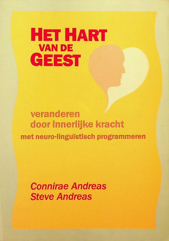 ANDREAS, CONNIRAE/STEVE ANDREAS - Het hart van de geest. Veranderen door innerlijke kracht met neuro-lingustisch programmeren