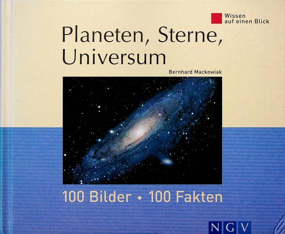 MACKOWIAK, BERNHARD - Planeten, Sterne, Universum. 100 Bilder, 100 Fakten