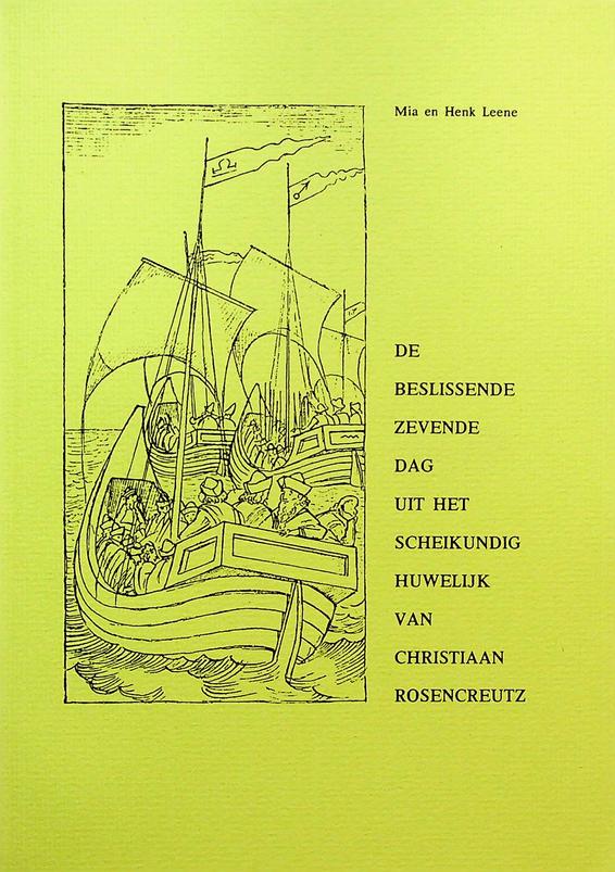 LEENE, MIA EN HENK - De beslissende zevende dag uit het scheikundig huwelijk van Christiaan Rosencreutz