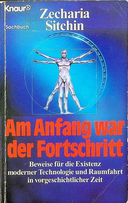 SITCHIN, ZECHARIA - Am Anfang war der Fortschritt. Beweise fr die Existenz moderner Technologie und Raumfahrt in vorgeschritlicher Zeit