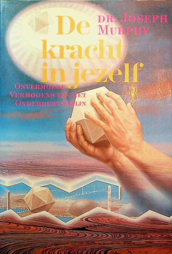 MURPHY, JOSEPH - De kracht in jezelf. Onvermoede vermogens van het onderbewustzijn