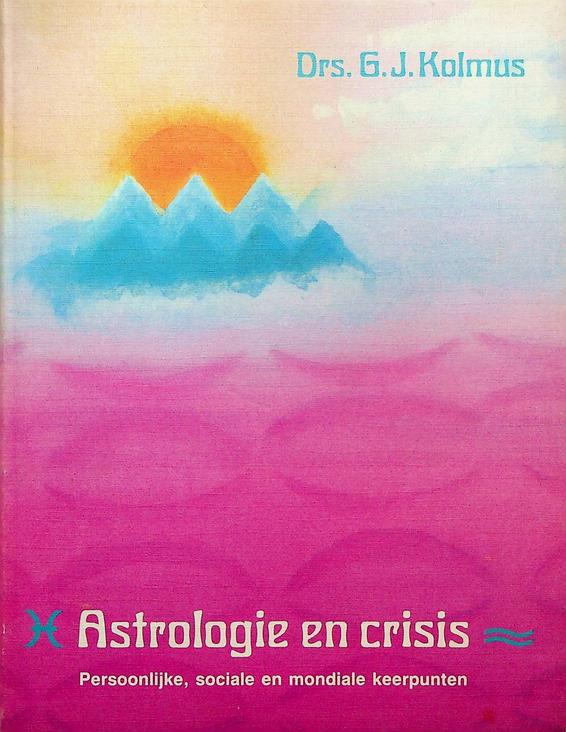 KOLMUS, G.J. - Astrologie en crisis. Persoonlijke, sociale en mondiale keerpunten