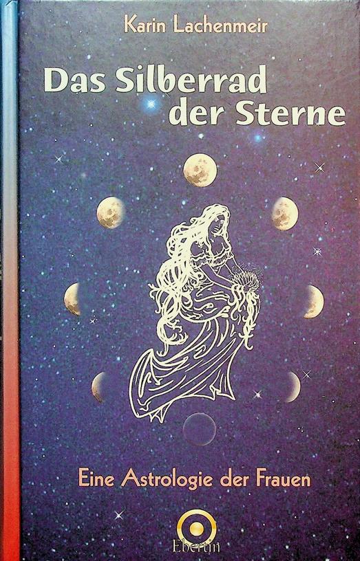LACHENMEIR, KARIN - Das Silberrad der Sterne. Eine Astrologie der Frauen