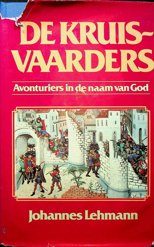 LEHMANN, JOHANNES - De kruisvaarders. Avonturiers in de naam van God