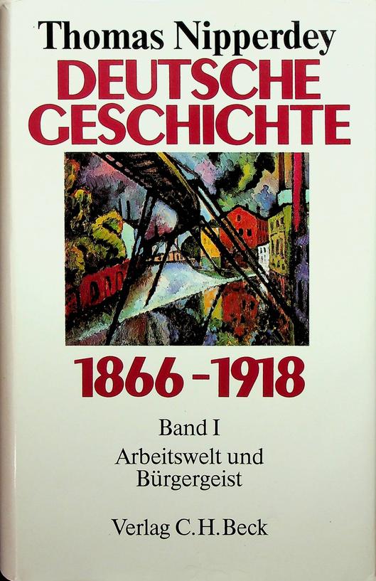 NIPPERDEY, THOMAS - Deutsche Geschichte 1866-1918. Erster Band Arbeitswelt und Brgergeist