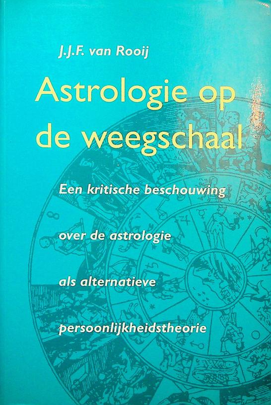 ROOIJ, J.J.F. - Astrologie op de weegschaal. Een kritische beschouwing over de astrologie als alternatieve persoonlijkheidstheorie