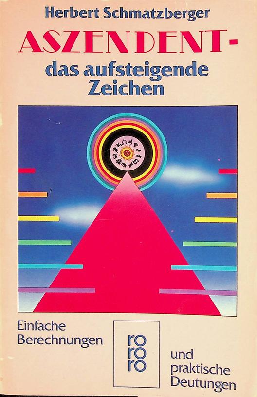 SCHMATZBERGER, HERBERT - Aszendent. Das Aufsteigende Zeichen. Einfache Berechungen und praktische Deutungen