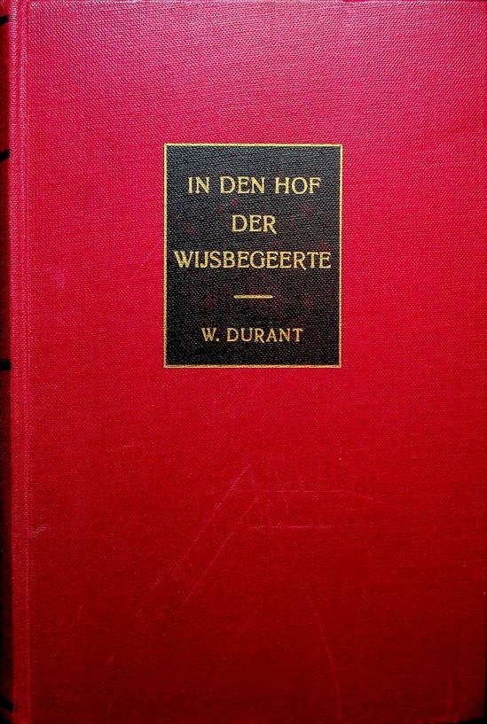 DURANT, W. - In den hof der wijsbegeerte. Eene critische uiteenzetting van de groote vragen van dezen tijd