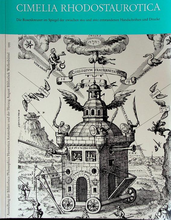 GILLY, CARLOS - Cimelia Rhodostaurotica: die Rosenkreuzer im Spiegel der zwischen 1610 und 1660 entstandenen Handschriften und Drucke