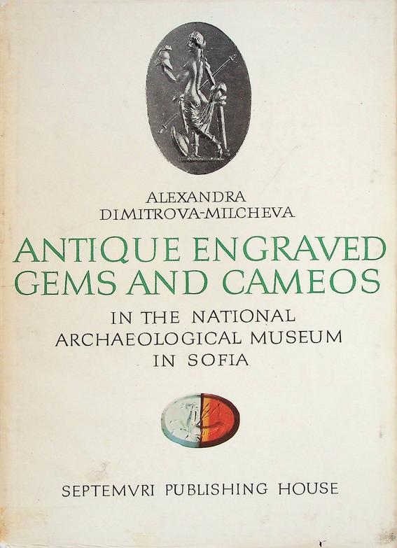 DIMITROVA-MILCHEVA, ALEXANDRA - Antique engraved gems and cameos in the National Archaeological Museum in Sofia