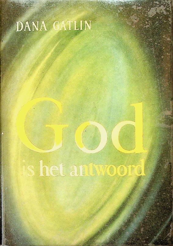 GATLIN, DANA - God is het antwoord