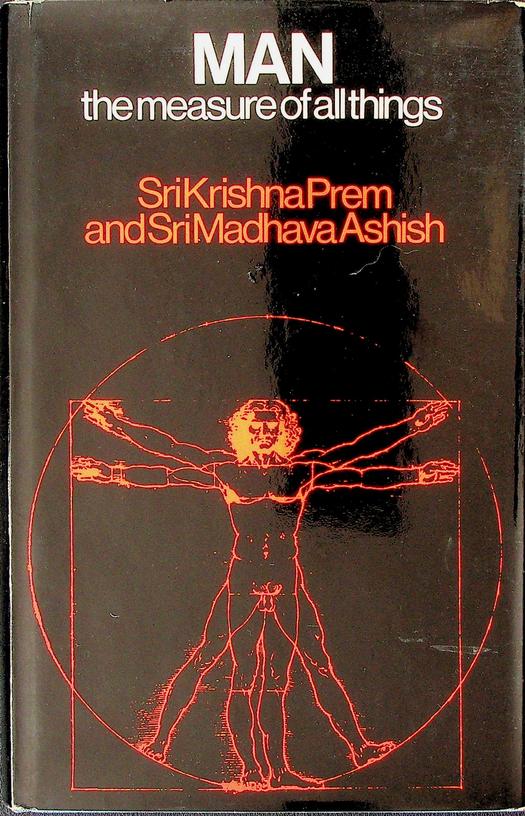 PREM, SRI KRISHNA/ASHISH, SRI MADHAVA - Man, the measure of all things. In the Stanza's of Dzyan
