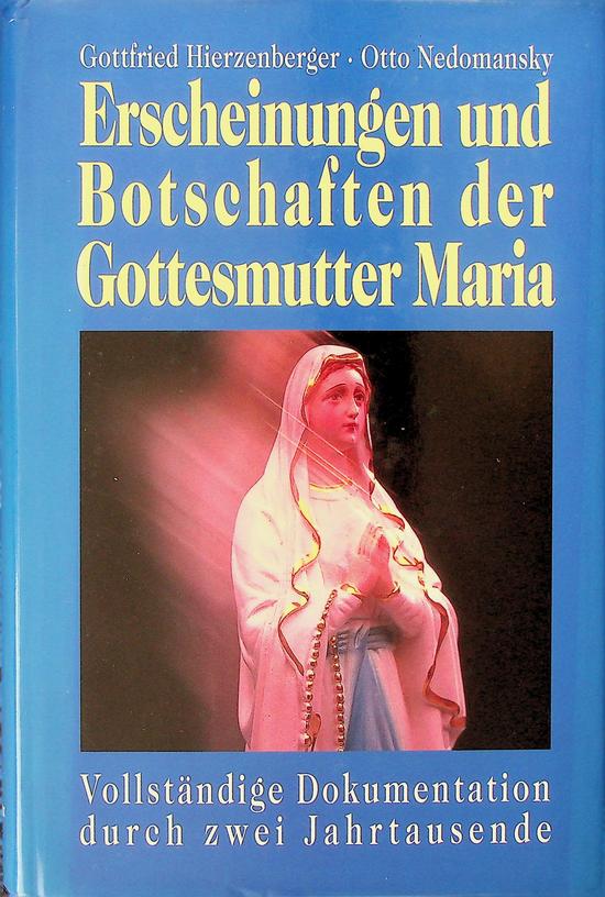 HIERZENBERGER, GOTTFRIED / OTTO NEDOMANSKY - Erscheinungen und Botschaften der Gottesmutter Maria. Vollstndige Dokumentation durch zwei Jahrtausende