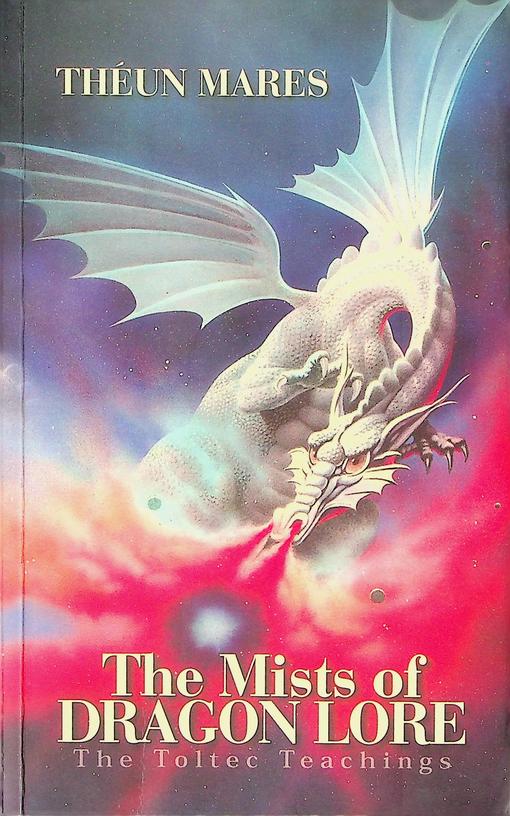 MARES, THUN - The Mists of Dragonlore. The Toltec Teachings. Volume Three