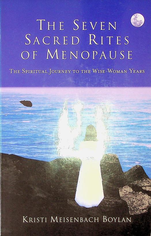 MEISENBACH BOYLAN, KRISTI - The Seven Sacred Rites of Menopause. The Spiritual Journey to the Wise-Woman Years