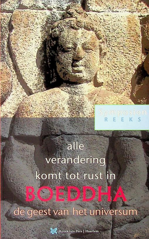 LECTORIUM ROSICRUCIANUM - Symposion alle verandering komt tot rust in Boeddha. De geest van het universum. Symposion over boeddha (ontwaakte) als ontsteker van het Licht dharma (leer) als gids sangha (broederschap) als voertuig