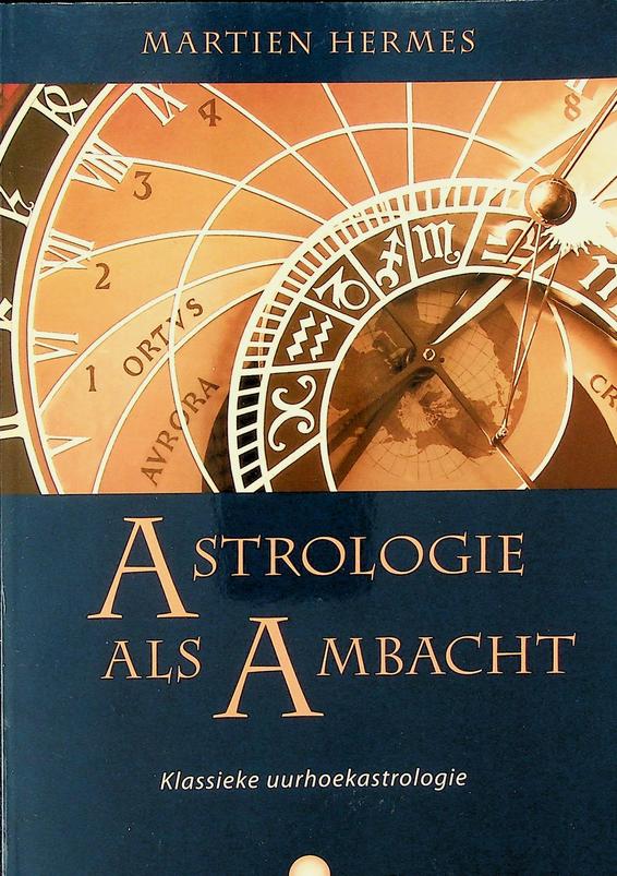 HERMES, MARTIEN - Astrologie als ambacht. Klassieke uurhoekastrologie