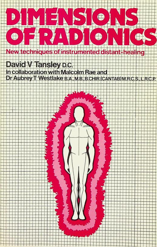 TANSLEY, DAVID V. - Dimensions of radionics. New techniques of instrumented distant-healing