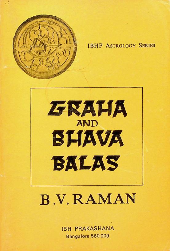 RAMAN, B.V. - Graha and Bhava Balas. A unique treatise for measuring the strenghts of planets and houses numerically