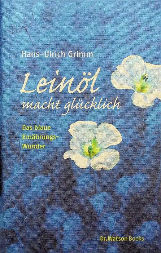 GRIMM, HANS-ULRICH - Leinl macht glcklich. Das blaue Ernhrungswunder