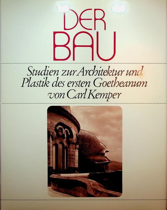 KEMPER, CARL - Der Bau. Studien zur Architektur und Plastik des ersten Goetheanum
